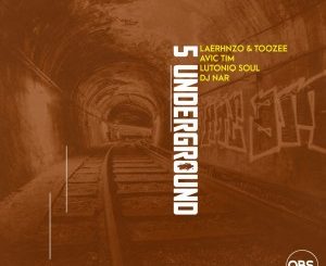 LaErhnzo, TooZee, Avic Tim – 5 Underground Ft. LuToniqSoul, Dj Nar SA