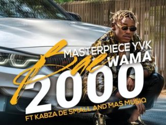 Video: Masterpiece YVK – Bae Wama 2000 Ft. Kabza De Small & Mas MusiQ