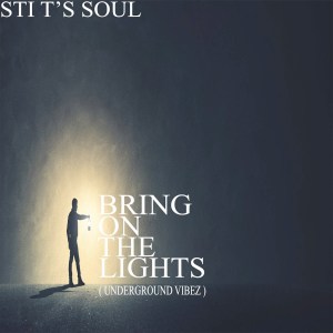 STI T’s Soul – Bring on the Lights (Underground Vibez)