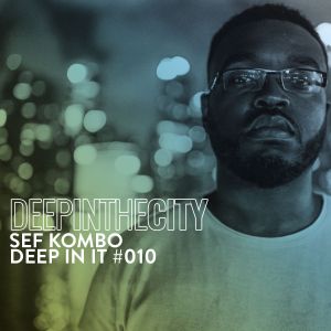 Sef Kombo – Deep In It #10 (Deep In The City)