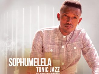 Tonic Jazz – Sophumelela Ft. Mampintsha & Drama Drizzy