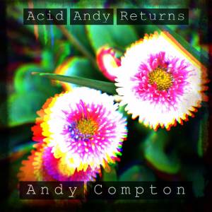 ALBUM: Andy Compton – Acid Andy Returns