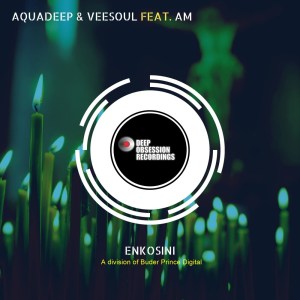 Aquadeep & Veesoul, A.M – Enkosini (Original Mix)