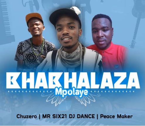 Chuzero, Mr Six21 Dj Dance & Peace Maker – Bhabhalaza Mpolaye Download Mp3