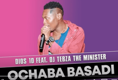 Dios 1D – Ochaba Basadi Ft. DJ Tebza the Minister (Original)