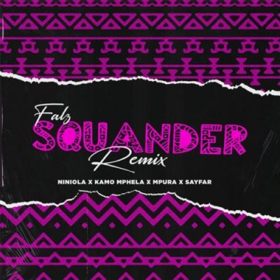 Falz – Squander (Remix) Ft. Niniola, Kamo Mphela, Mpura & Sayfar