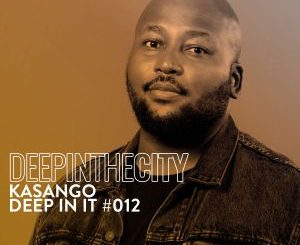 Kasango – Deep In It #12 (Deep In The City)
