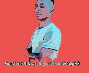 KingSfiso & Khoza – llanga (Dj Llenter SA Slap Mix)