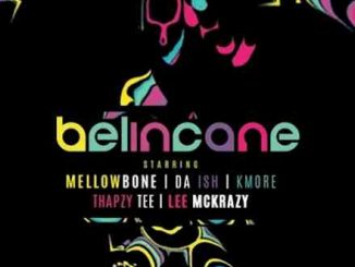 MellowBone & Da Ish – Belincane Ft. Kmore, Thapzy Tee & Lee Mckrazy