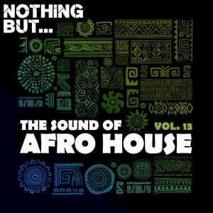 Nothing But… The Sound of Afro House, Vol. 13