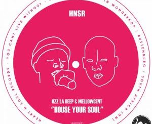 EP: Ozz La Deep & MellowCent – House Your Soul