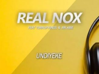 Real Nox – Undiyeke Ft. Turn Up Kings Mr Abie Download Mp3