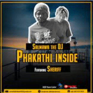 Salmawa The DJ – Phakathi Inside (Original) Ft. Sheriff