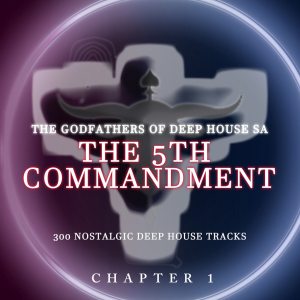 The Godfathers Of Deep House SA – The 5Th Commandment Chapter 1