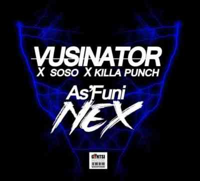 Vusinator, Soso & Killa Punch – As’funi Nex