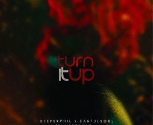 Deeper Phil, Earful Soul & NutownSoul – Turn It Up (Original Mix)