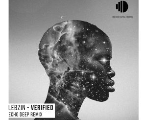 Lebzin – Verfied (I Am) [Echo Deep Remix]