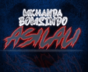 Mkhanda Bomsindo – Asilali