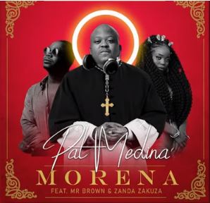 VIDEO: Pat Medina – Morena Ft. Zanda Zakuza & Mr Brown