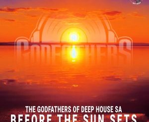 The Godfathers Of Deep House SA – Before the Sun Sets (Saudade Selections II)