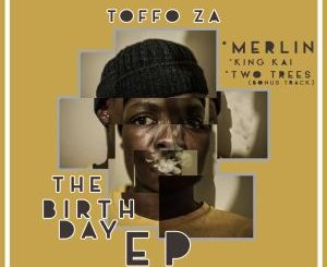 EP: Toffo ZA – The Birthday