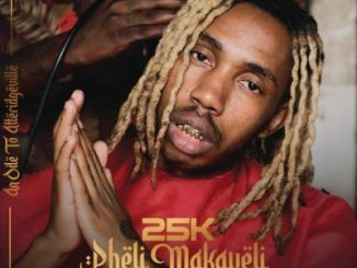25k – Pheli Makaveli (Intro)
