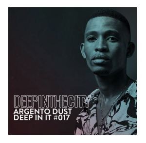Argento Dust – Deep In It 017 (Deep In The City)