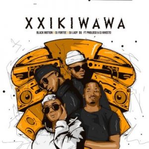 Black Motion, DJ Fortee & Lady Du – Xxikiwawa Ft. Pholoso & DJ Khotso