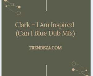 Clark – I Am Inspired (Can I Blue Dub Mix)