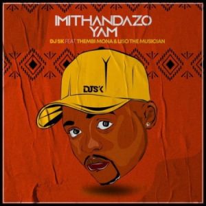 DJ SK – Imithandazo Yam Ft. Thembi Mona & Liso the Musician
