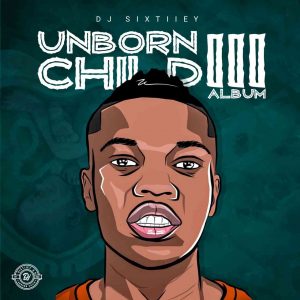 ALBUM: DJ Sixtiiey – Unborn Child III