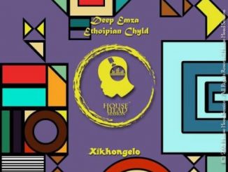 Deep Emza & Ethopian Chyld – Xikhongelo