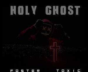 Foster & Toxic Fam – Holy ghost