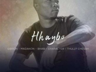 Gibson – Hhaybo Ft. Madanon, Bhar, character & Thully Chesah