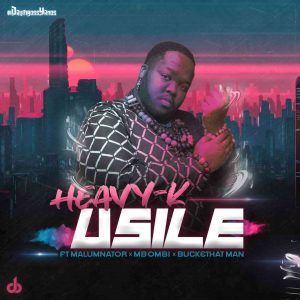 HEAVY-K – uSILE Ft. Malumnator, Mbombi & Buckethat Man