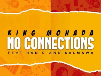 King Monada – No Connections Ft. Han-C & Salmawa