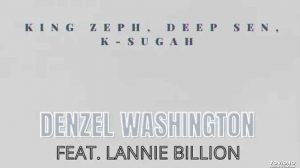 King Zeph, Deep Sen, K Sugah – Denzel Washington Ft. Lannie Billion