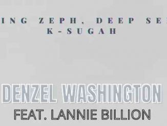 King Zeph, Deep Sen, K Sugah – Denzel Washington Ft. Lannie Billion