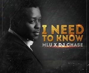 MLU – I Need To Know Ft. DJ Chase