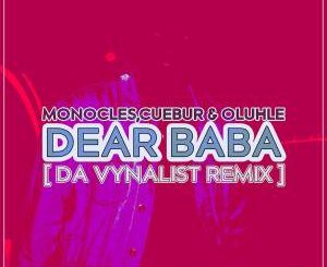 Monocles, Cuebur, Oluhle – Dear Baba (Da Vynalist Remix)