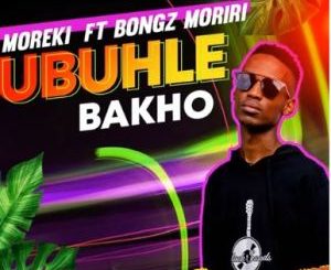 Moreki – Ubuhle Bakho Ft. Bongz Moriri