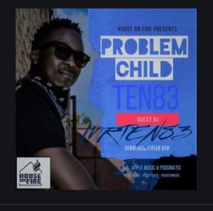 Problem Child Ten83 – House On Fire Deep Sessions 29 Mixtape