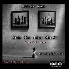 Rules Man – Put In The Work Ft. Maswenka Kid