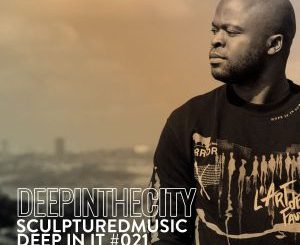 SculpturedMusic – Deep In It 021 (Deep In The City)