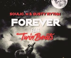 Soulic M, Gusty Rhythm & Twinbeats – Forever (Original Mix)