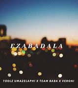 Toolz Umazelaphi, Team Baba & Veroni – Ezabadala