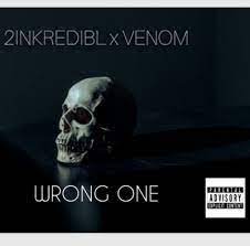 2inkredibl & Venom – Wrong One