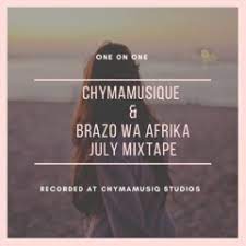 Chymamusique & Brazo Wa Afrika – July Mixtape (One on One)