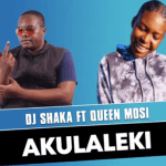DJ Shaka – Akulaleki Ft. Queen Mosi