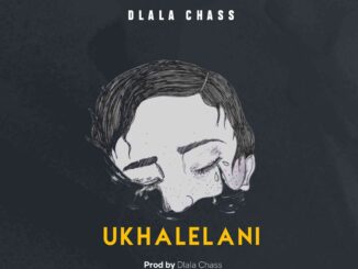 Dlala Chass – Ukhalelani